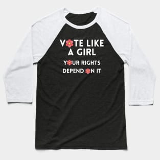 Vote Like a Girl – Your Rights Depend On It – Flower - White Baseball T-Shirt